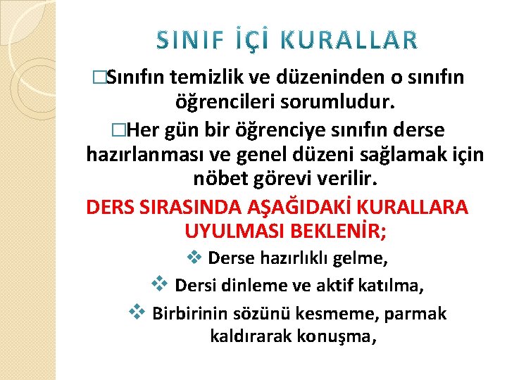 �Sınıfın temizlik ve düzeninden o sınıfın öğrencileri sorumludur. �Her gün bir öğrenciye sınıfın derse