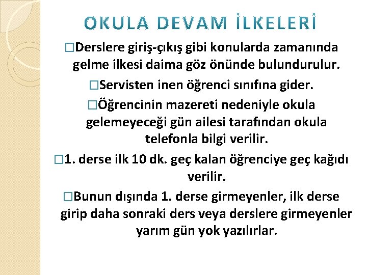 �Derslere giriş-çıkış gibi konularda zamanında gelme ilkesi daima göz önünde bulundurulur. �Servisten inen öğrenci