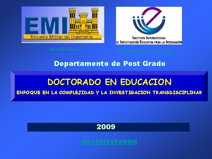 www. emi. edu. bo www. complejidad. iiicab. org. bo Departamento de Post Grado DOCTORADO