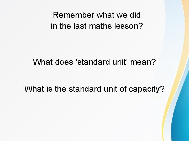 Remember what we did in the last maths lesson? What does ‘standard unit’ mean?