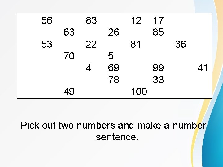 56 83 63 53 12 26 22 70 4 49 17 85 81 5