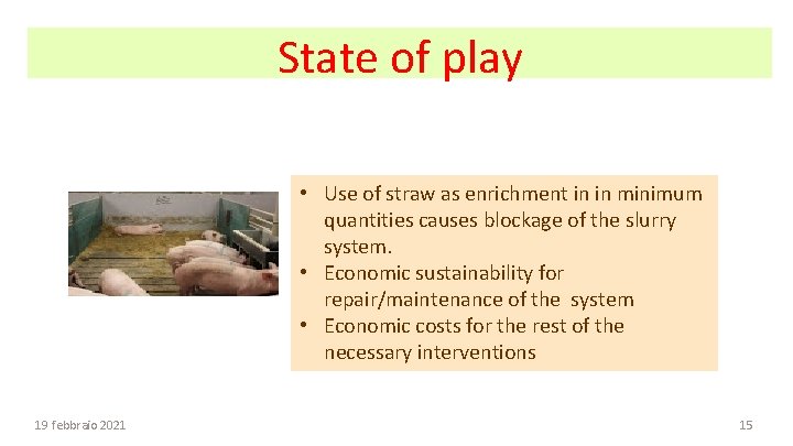 State of play • Use of straw as enrichment in in minimum quantities causes