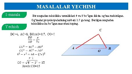 MASALALAR YECHISH 1 -masala Yechish Bir nuqtadan tekislikka uzunliklari 4 va 8 bo’lgan ikkita MASALALAR YECHISH 1 -masala Yechish Bir nuqtadan tekislikka uzunliklari 4 va 8 bo’lgan ikkita