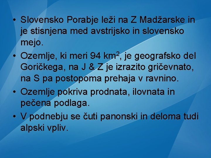 • Slovensko Porabje leži na Z Madžarske in je stisnjena med avstrijsko in • Slovensko Porabje leži na Z Madžarske in je stisnjena med avstrijsko in