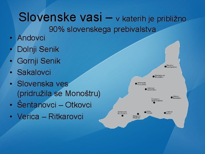Slovenske vasi – v katerih je približno • • • 90% slovenskega prebivalstva Andovci Slovenske vasi – v katerih je približno • • • 90% slovenskega prebivalstva Andovci