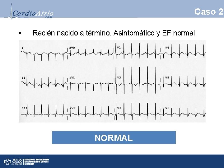 Caso 2 • Recién nacido a término. Asintomático y EF normal NORMAL 