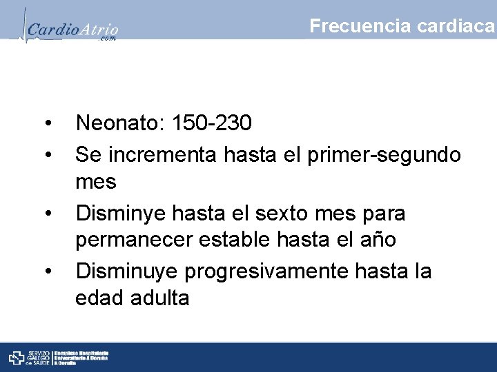 Frecuencia cardiaca • • Neonato: 150 -230 Se incrementa hasta el primer-segundo mes Disminye