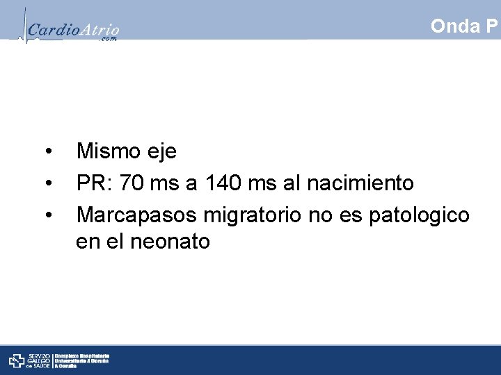 Onda P • • • Mismo eje PR: 70 ms a 140 ms al