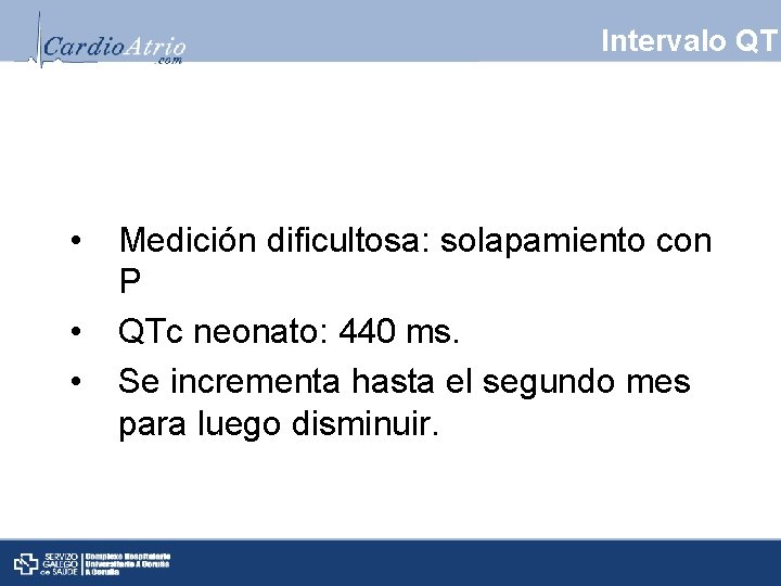 Intervalo QT • • • Medición dificultosa: solapamiento con P QTc neonato: 440 ms.