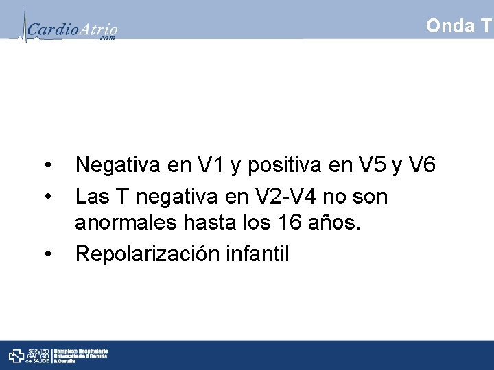 Onda T • • • Negativa en V 1 y positiva en V 5