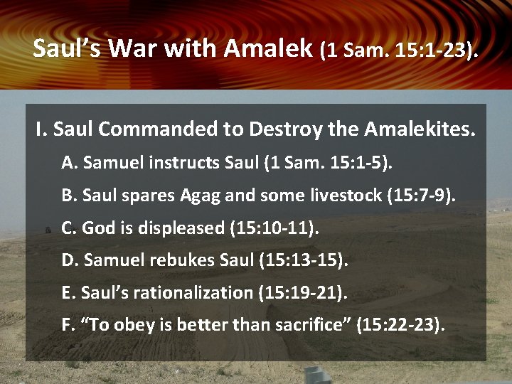 Saul’s War with Amalek (1 Sam. 15: 1 -23). I. Saul Commanded to Destroy