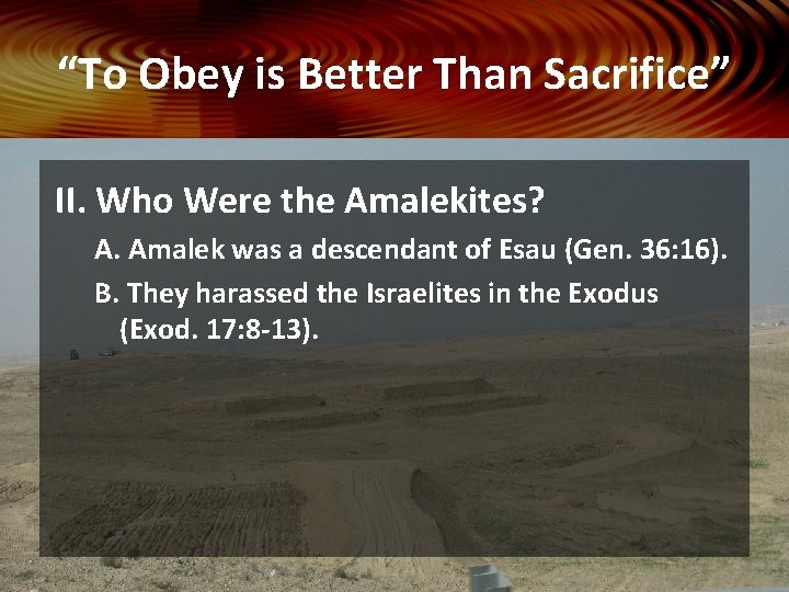 “To Obey is Better Than Sacrifice” II. Who Were the Amalekites? A. Amalek was