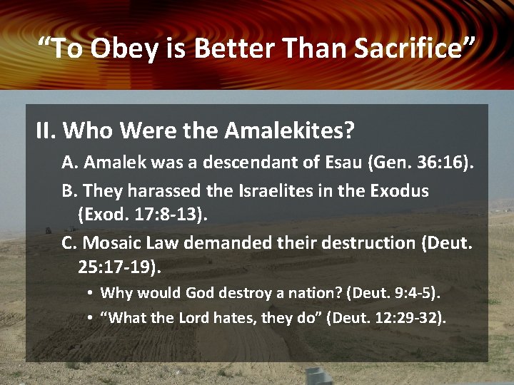 “To Obey is Better Than Sacrifice” II. Who Were the Amalekites? A. Amalek was