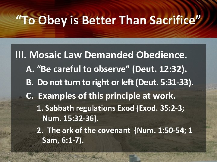 “To Obey is Better Than Sacrifice” III. Mosaic Law Demanded Obedience. A. “Be careful