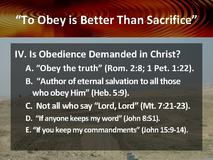 “To Obey is Better Than Sacrifice” IV. Is Obedience Demanded in Christ? A. “Obey