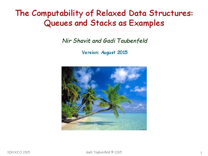 The Computability of Relaxed Data Structures: Queues and Stacks as Examples Nir Shavit and