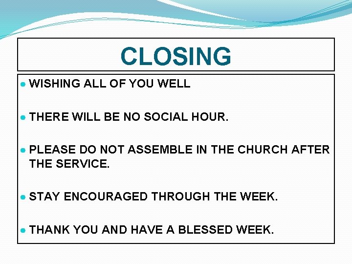 CLOSING ● WISHING ALL OF YOU WELL ● THERE WILL BE NO SOCIAL HOUR.