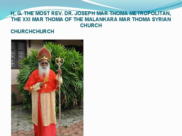 H. G. THE MOST REV. DR. JOSEPH MAR THOMA METROPOLITAN, THE XXI MAR THOMA