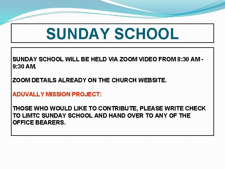 SUNDAY SCHOOL WILL BE HELD VIA ZOOM VIDEO FROM 8: 30 AM - 9: