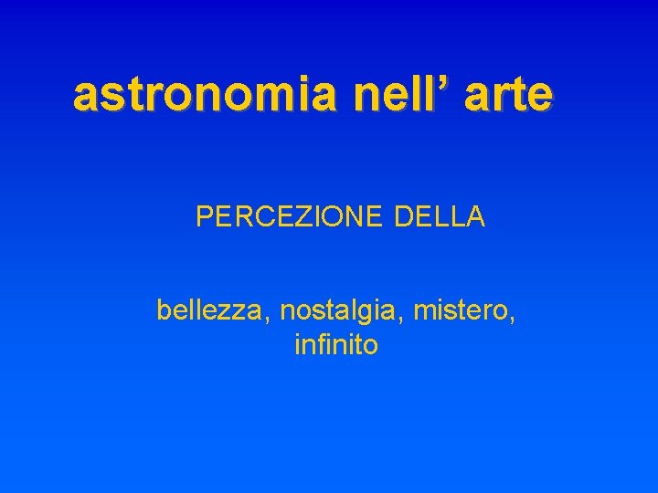 astronomia nell’ arte PERCEZIONE DELLA bellezza, nostalgia, mistero, infinito 