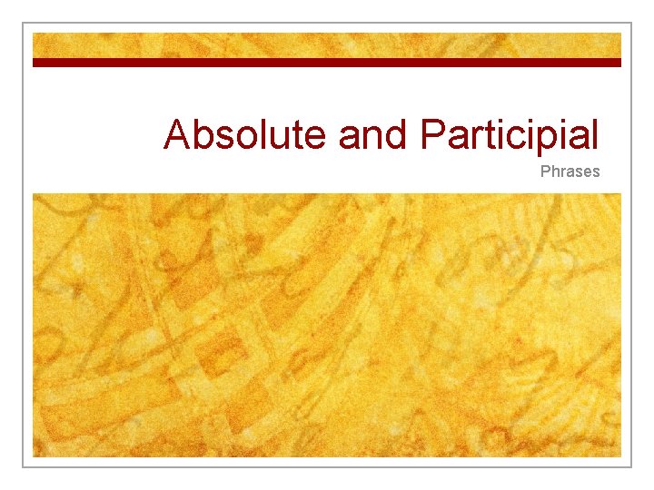 Absolute and Participial Phrases 