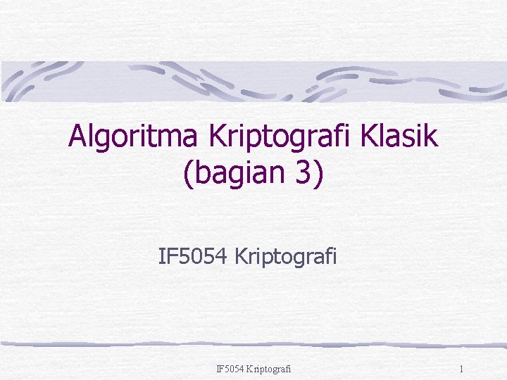 Algoritma Kriptografi Klasik (bagian 3) IF 5054 Kriptografi 1 