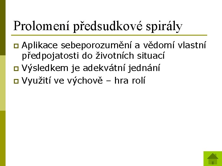 Prolomení předsudkové spirály Aplikace sebeporozumění a vědomí vlastní předpojatosti do životních situací p Výsledkem