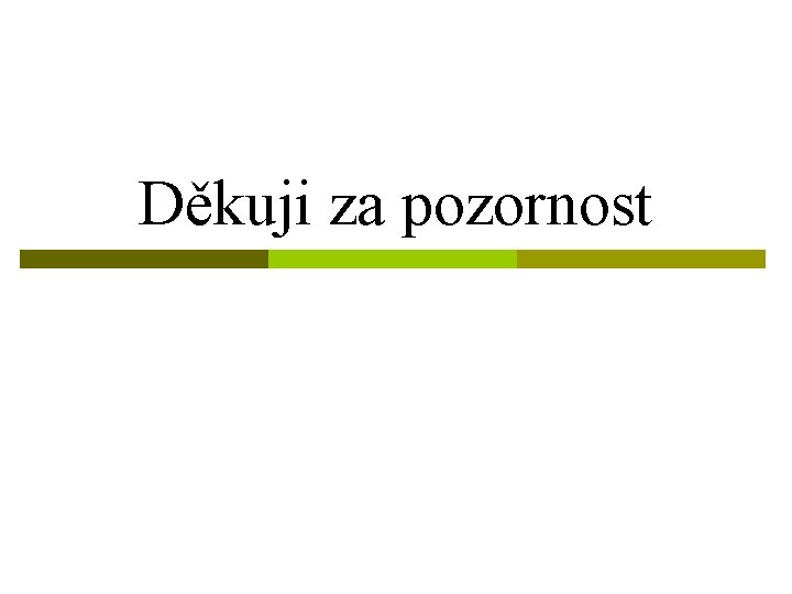 Děkuji za pozornost 