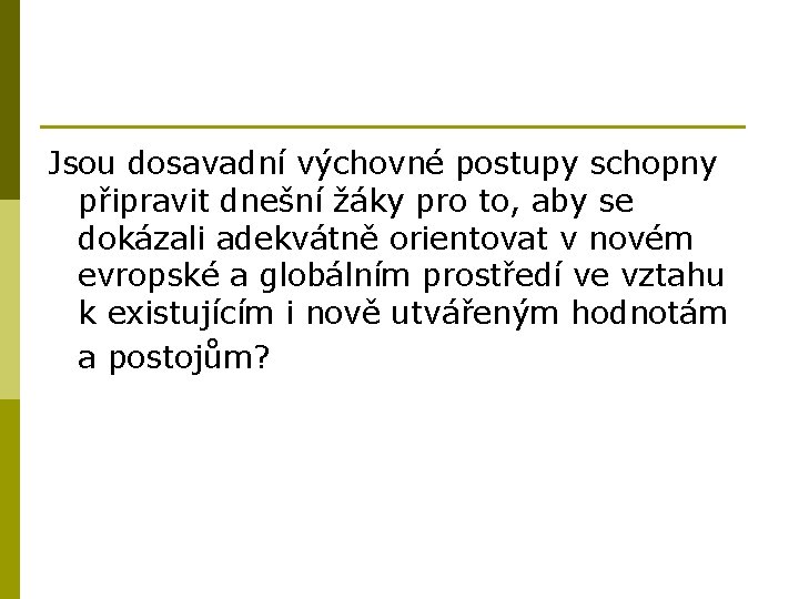 Jsou dosavadní výchovné postupy schopny připravit dnešní žáky pro to, aby se dokázali adekvátně