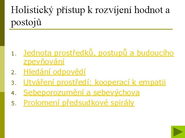 Holistický přístup k rozvíjení hodnot a postojů 1. 2. 3. 4. 5. Jednota prostředků,