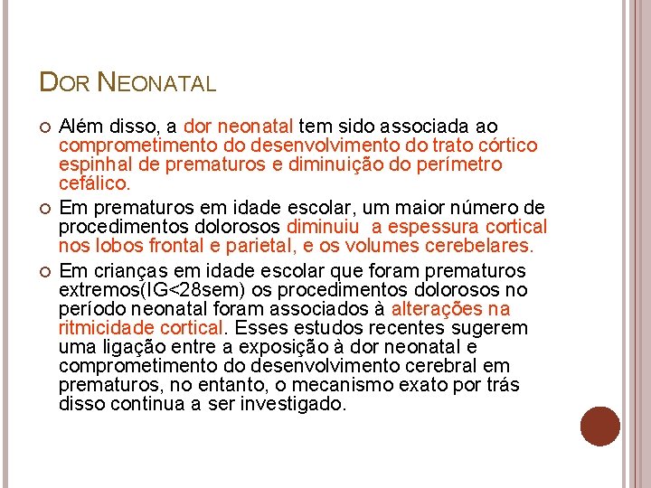 DOR NEONATAL Além disso, a dor neonatal tem sido associada ao comprometimento do desenvolvimento