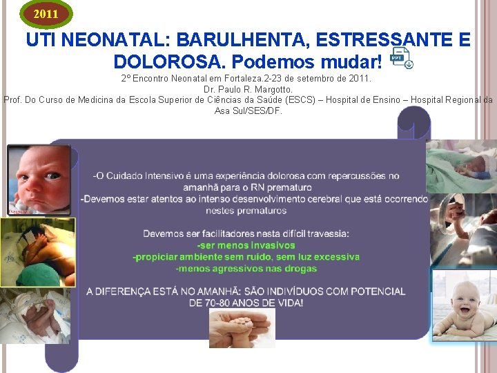 2011 UTI NEONATAL: BARULHENTA, ESTRESSANTE E DOLOROSA. Podemos mudar! 2º Encontro Neonatal em Fortaleza.