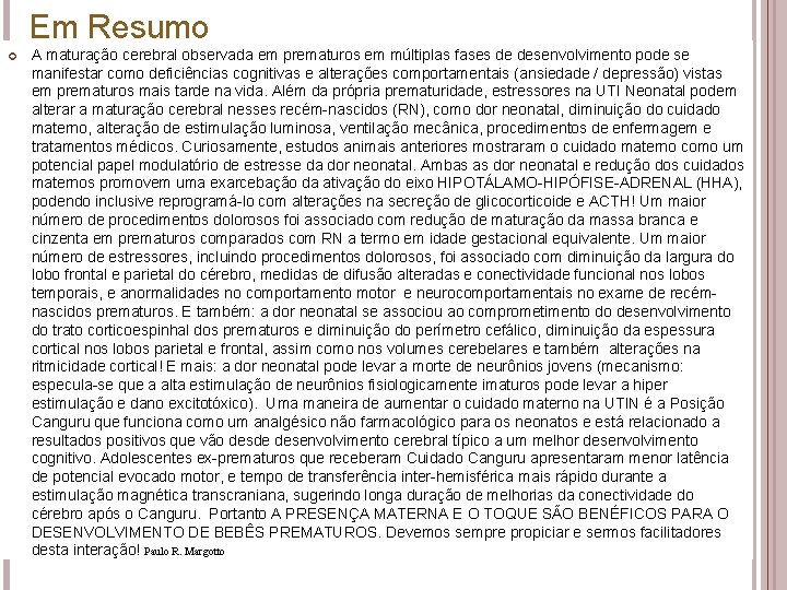 Em Resumo A maturação cerebral observada em prematuros em múltiplas fases de desenvolvimento pode