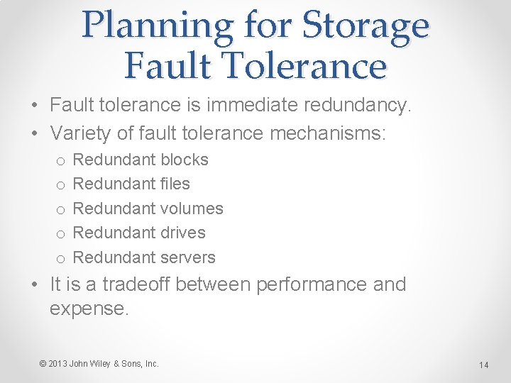 Planning for Storage Fault Tolerance • Fault tolerance is immediate redundancy. • Variety of