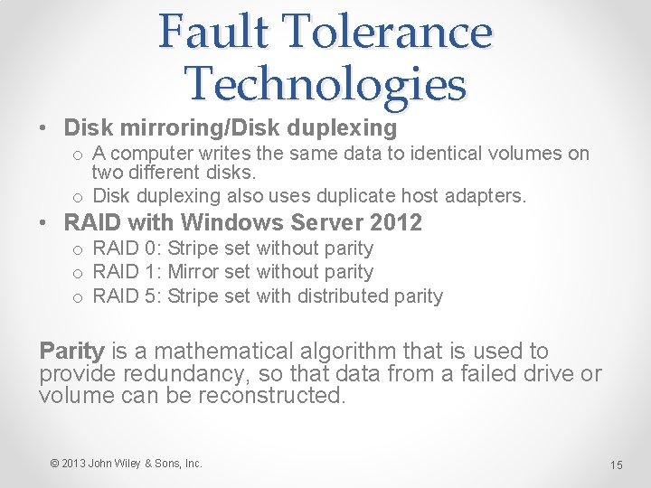 Fault Tolerance Technologies • Disk mirroring/Disk duplexing o A computer writes the same data