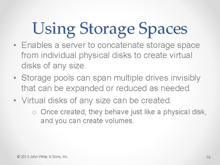 Using Storage Spaces • Enables a server to concatenate storage space from individual physical