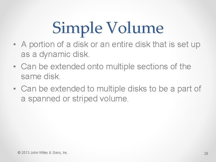 Simple Volume • A portion of a disk or an entire disk that is
