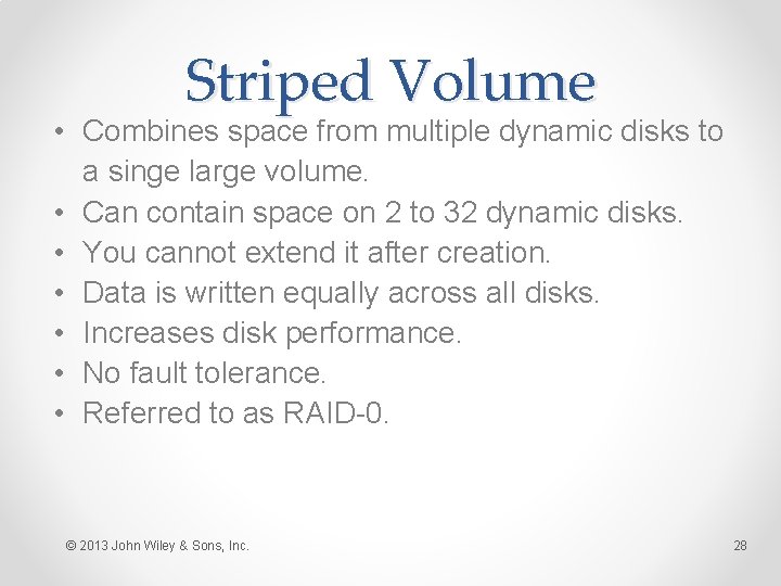 Striped Volume • Combines space from multiple dynamic disks to a singe large volume.