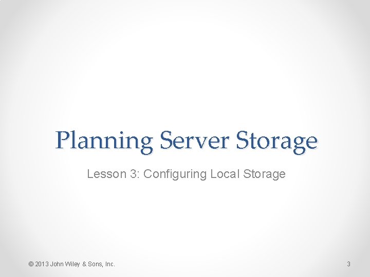 Planning Server Storage Lesson 3: Configuring Local Storage © 2013 John Wiley & Sons,