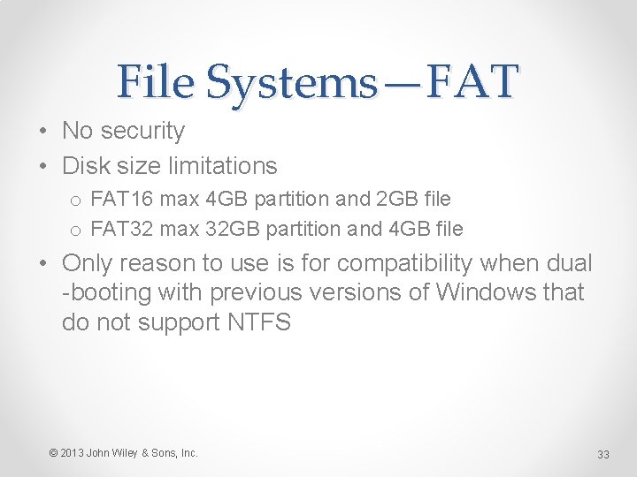 File Systems—FAT • No security • Disk size limitations o FAT 16 max 4