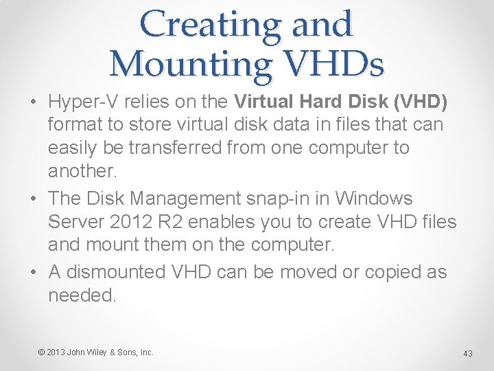 Creating and Mounting VHDs • Hyper-V relies on the Virtual Hard Disk (VHD) format