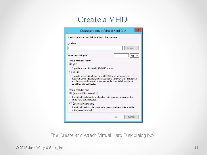 Create a VHD The Create and Attach Virtual Hard Disk dialog box © 2013