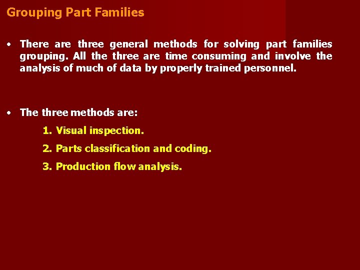 Grouping Part Families • There are three general methods for solving part families grouping.