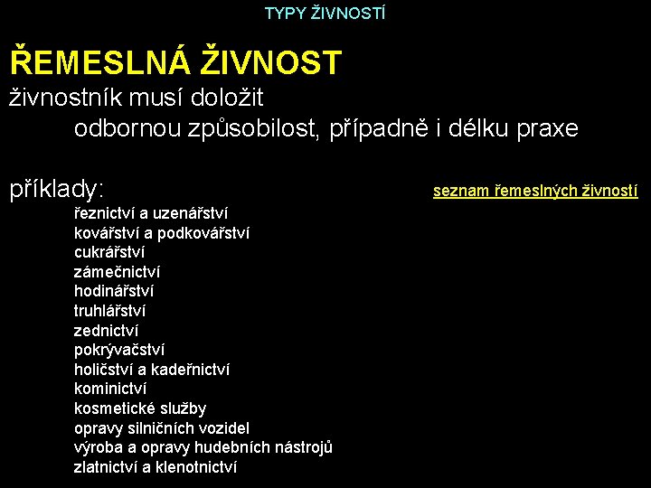 TYPY ŽIVNOSTÍ ŘEMESLNÁ ŽIVNOST živnostník musí doložit odbornou způsobilost, případně i délku praxe příklady: