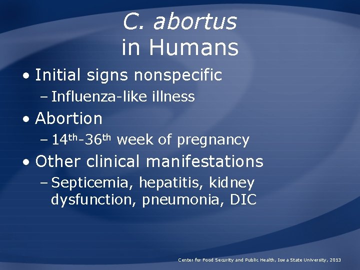 C. abortus in Humans • Initial signs nonspecific – Influenza-like illness • Abortion – C. abortus in Humans • Initial signs nonspecific – Influenza-like illness • Abortion –