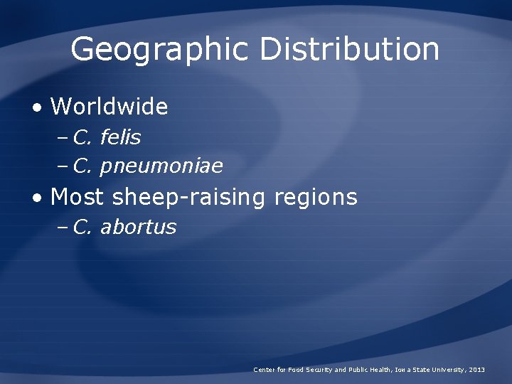 Geographic Distribution • Worldwide – C. felis – C. pneumoniae • Most sheep-raising regions