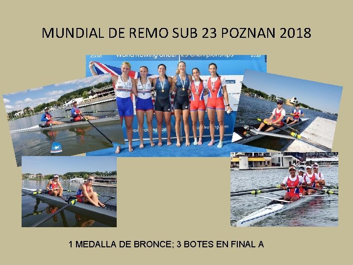 MUNDIAL DE REMO SUB 23 POZNAN 2018 1 MEDALLA DE BRONCE; 3 BOTES EN