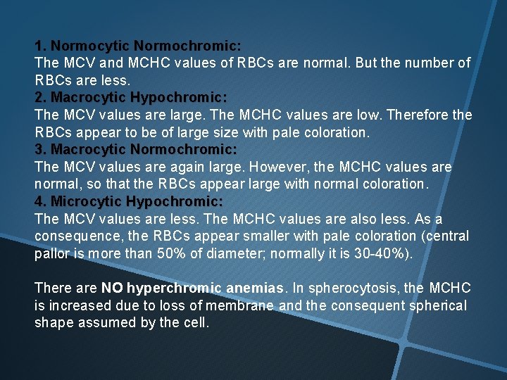 1. Normocytic Normochromic: Normochromic The MCV and MCHC values of RBCs are normal. But