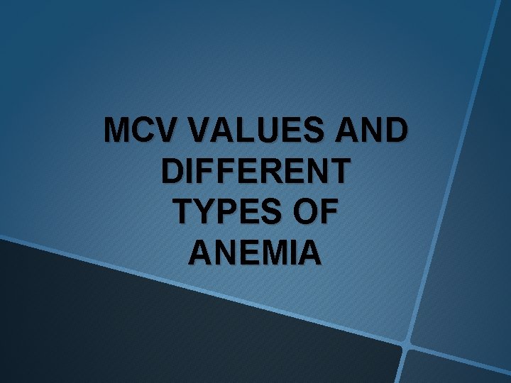 MCV VALUES AND DIFFERENT TYPES OF ANEMIA 