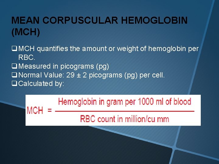MEAN CORPUSCULAR HEMOGLOBIN (MCH) q. MCH quantifies the amount or weight of hemoglobin per